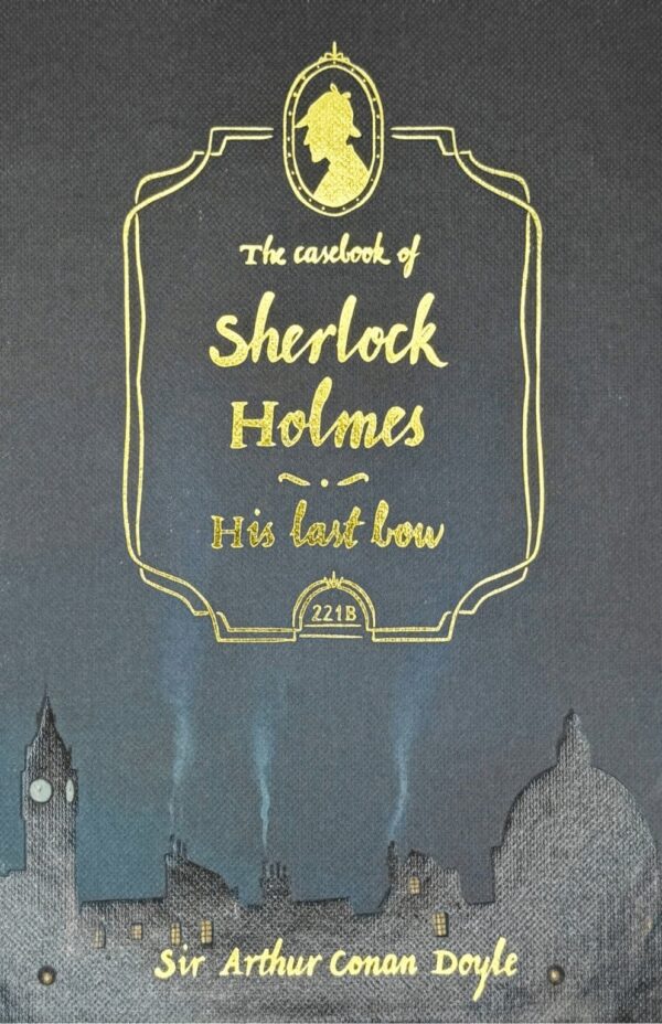The Casebook of Sherlock Holmes & His Last Bow